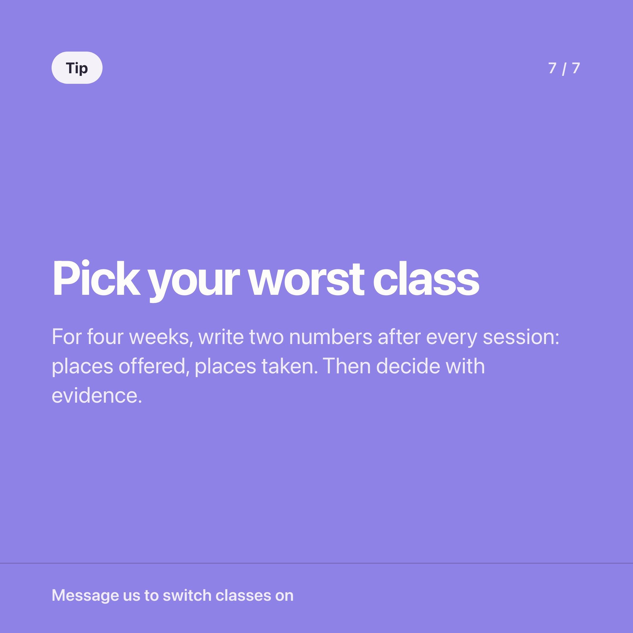 Pick the class you already suspect and record places offered against places taken for four weeks