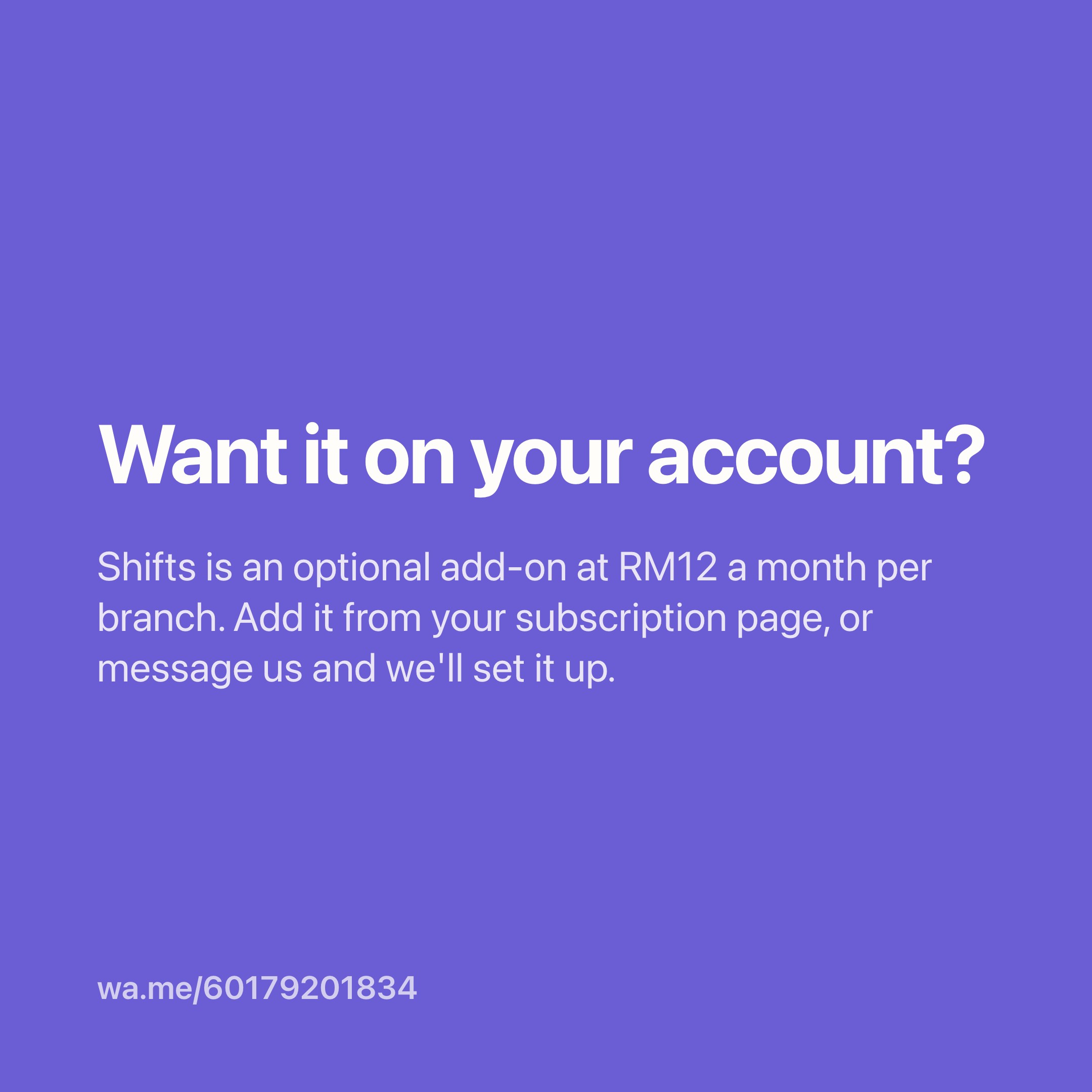 Call to action โ Shifts is an optional add-on at RM12 a month per branch; add it from the subscription page or message bookit on WhatsApp.